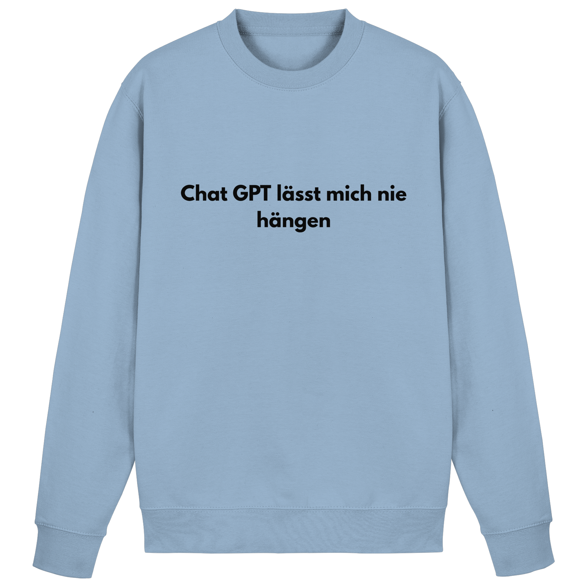 Chat GPT lässt mich hängen Sweatshirt